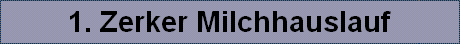 1. Zerker Milchhauslauf