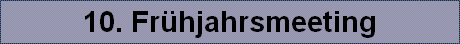10. Fr�hjahrsmeeting