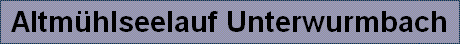 Altm�hlseelauf Unterwurmbach