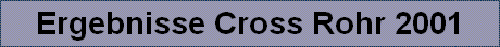 Ergebnisse Cross Rohr 2001