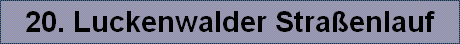 20. Luckenwalder Stra�enlauf