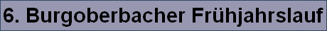 6. Burgoberbacher Fr�hjahrslauf