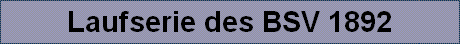Laufserie des BSV 1892
