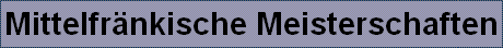 Mittelfr�nkische Meisterschaften
